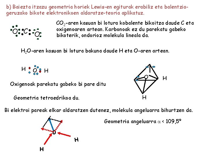 b) Baiezta itzazu geometria horiek Lewis-en egiturak erabiliz eta balentziageruzako bikote elektronikoen aldaratze-teoria aplikatuz.