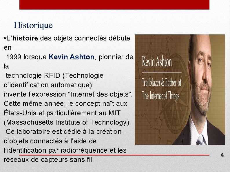 Historique • L’histoire des objets connectés débute en 1999 lorsque Kevin Ashton, Ashton pionnier