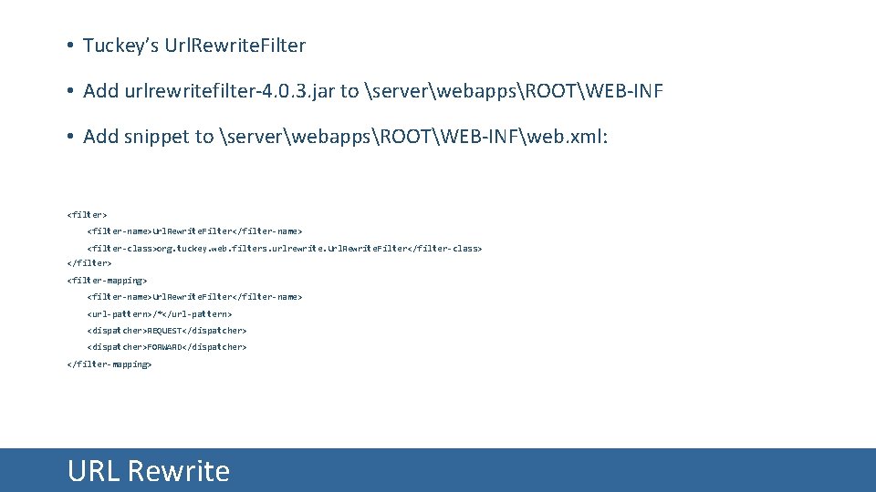  • Tuckey’s Url. Rewrite. Filter • Add urlrewritefilter-4. 0. 3. jar to serverwebappsROOTWEB-INF