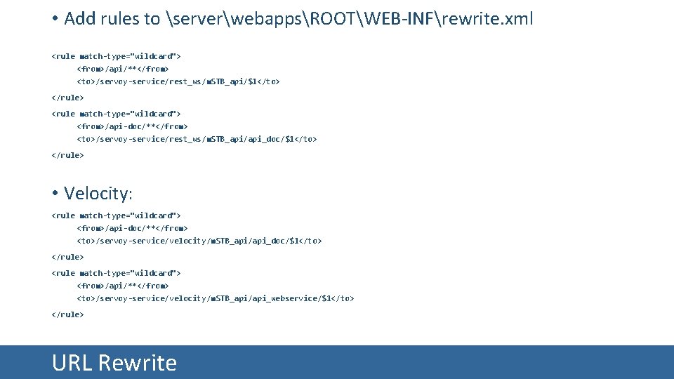  • Add rules to serverwebappsROOTWEB-INFrewrite. xml <rule match-type="wildcard"> <from>/api/**</from> <to>/servoy-service/rest_ws/m. STB_api/$1</to> </rule> <rule