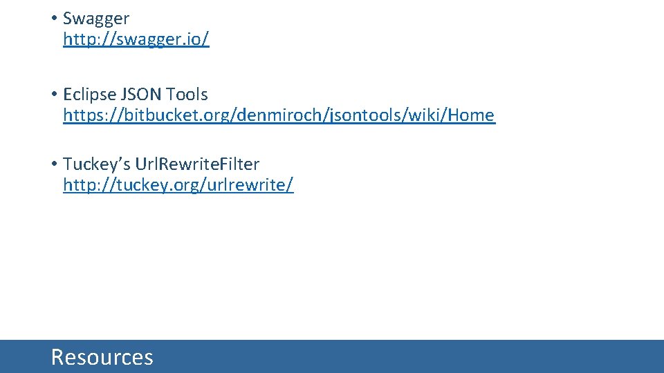  • Swagger http: //swagger. io/ • Eclipse JSON Tools https: //bitbucket. org/denmiroch/jsontools/wiki/Home •