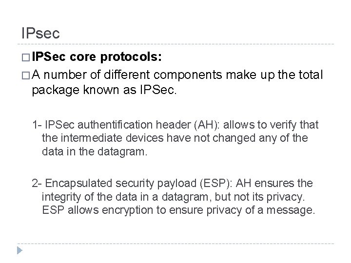 IPsec � IPSec core protocols: � A number of different components make up the