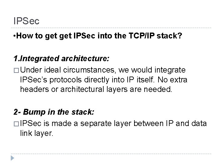 IPSec • How to get IPSec into the TCP/IP stack? 1. Integrated architecture: �