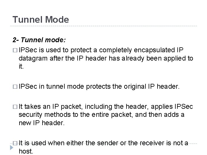Tunnel Mode 2 - Tunnel mode: � IPSec is used to protect a completely