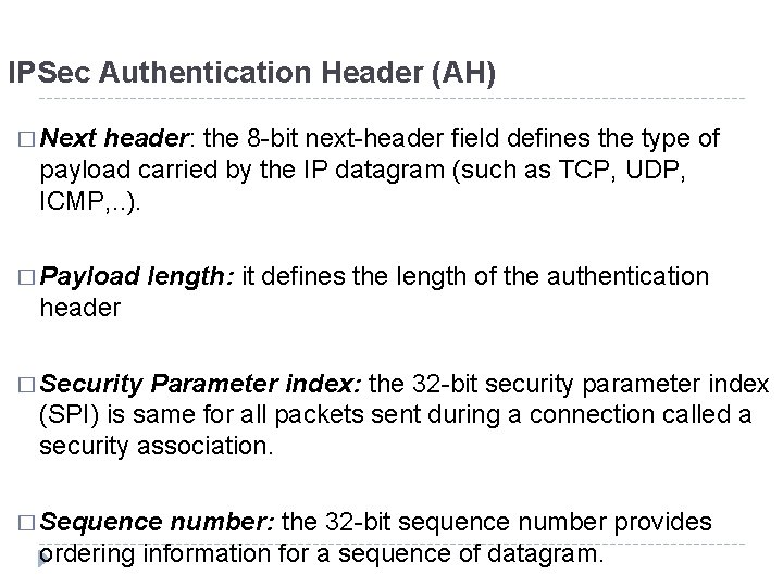 IPSec Authentication Header (AH) � Next header: the 8 -bit next-header field defines the