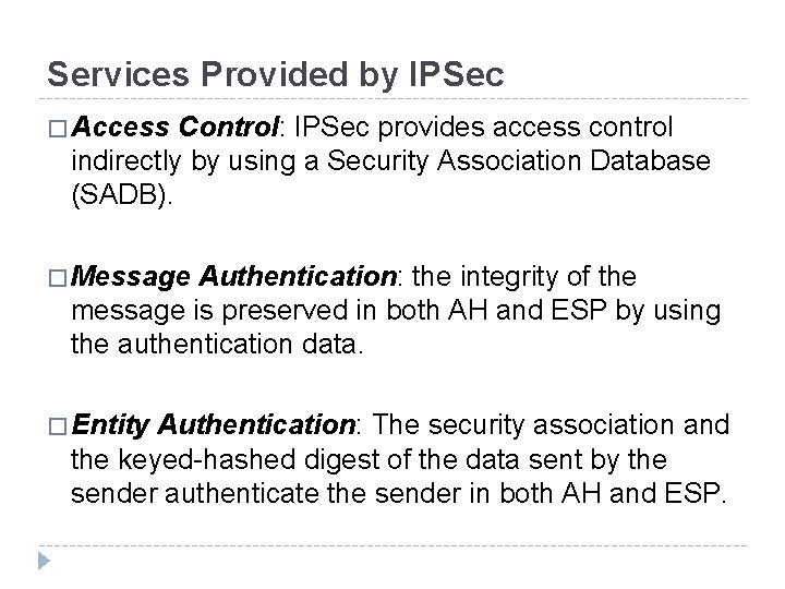 Services Provided by IPSec � Access Control: IPSec provides access control indirectly by using