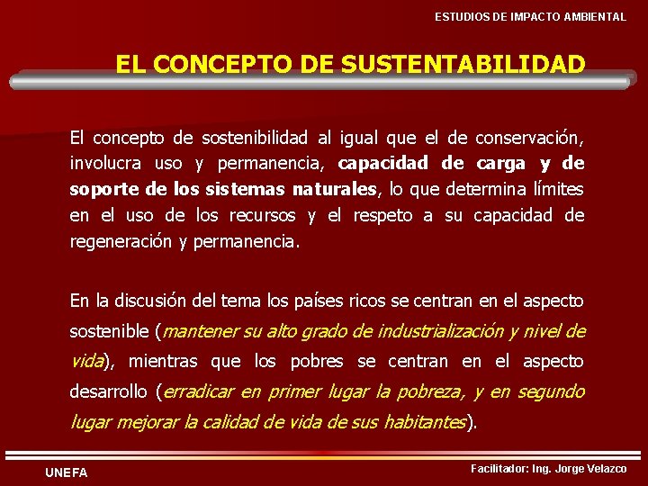 ESTUDIOS DE IMPACTO AMBIENTAL EL CONCEPTO DE SUSTENTABILIDAD El concepto de sostenibilidad al igual