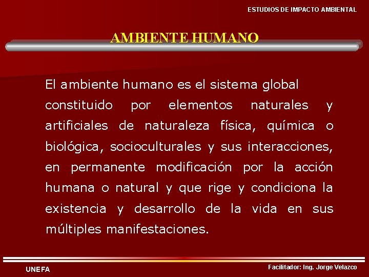 ESTUDIOS DE IMPACTO AMBIENTAL AMBIENTE HUMANO El ambiente humano es el sistema global constituido