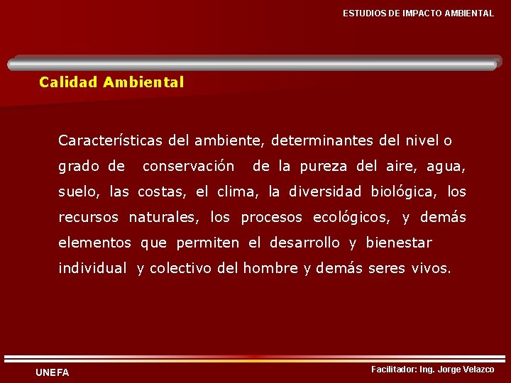 ESTUDIOS DE IMPACTO AMBIENTAL Calidad Ambiental Características del ambiente, determinantes del nivel o grado