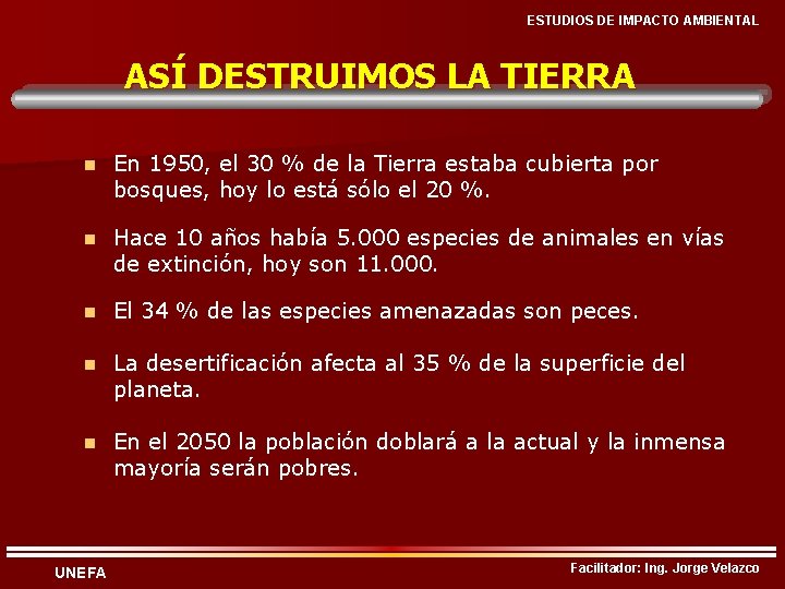 ESTUDIOS DE IMPACTO AMBIENTAL ASÍ DESTRUIMOS LA TIERRA n En 1950, el 30 %