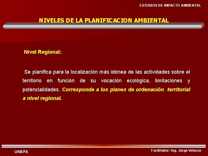 ESTUDIOS DE IMPACTO AMBIENTAL NIVELES DE LA PLANIFICACION AMBIENTAL Nivel Regional: Se planifica para