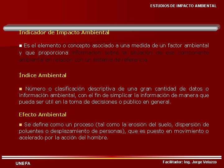 ESTUDIOS DE IMPACTO AMBIENTAL Indicador de Impacto Ambiental Es el elemento o concepto asociado