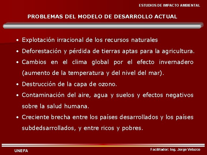 ESTUDIOS DE IMPACTO AMBIENTAL PROBLEMAS DEL MODELO DE DESARROLLO ACTUAL • Explotación irracional de