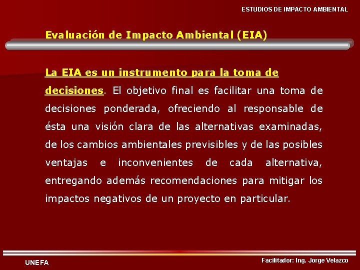 ESTUDIOS DE IMPACTO AMBIENTAL Evaluación de Impacto Ambiental (EIA) La EIA es un instrumento