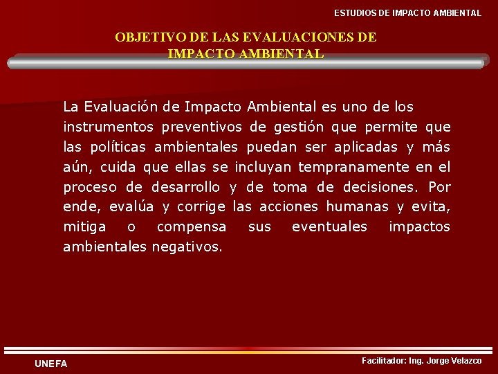 ESTUDIOS DE IMPACTO AMBIENTAL OBJETIVO DE LAS EVALUACIONES DE IMPACTO AMBIENTAL La Evaluación de