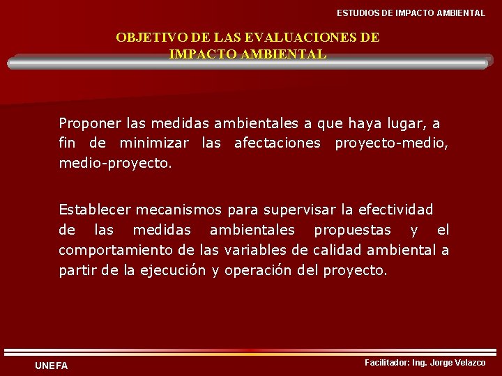 ESTUDIOS DE IMPACTO AMBIENTAL OBJETIVO DE LAS EVALUACIONES DE IMPACTO AMBIENTAL Proponer las medidas