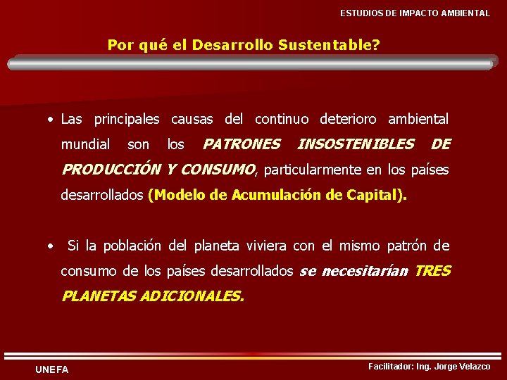 ESTUDIOS DE IMPACTO AMBIENTAL Por qué el Desarrollo Sustentable? • Las principales causas del