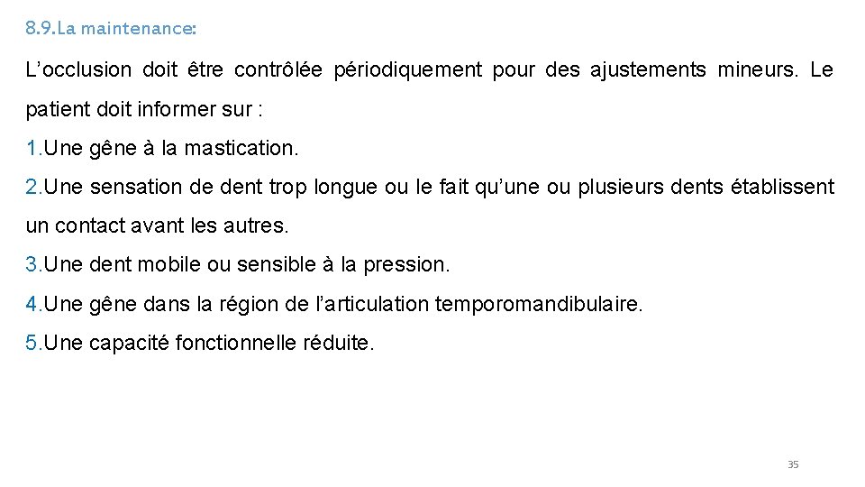 8. 9. La maintenance: L’occlusion doit être contrôlée périodiquement pour des ajustements mineurs. Le