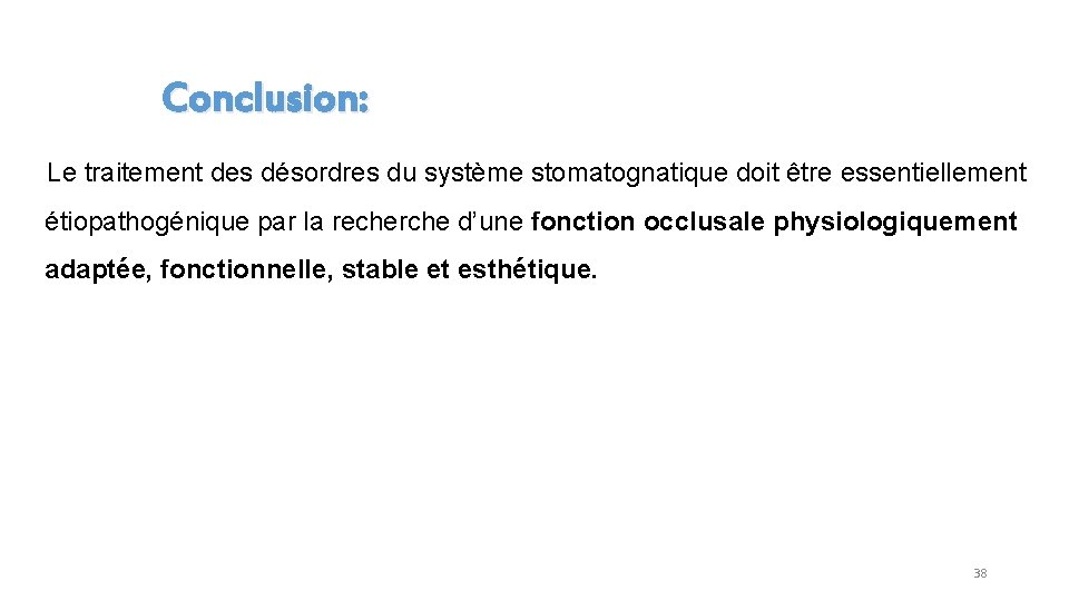  Conclusion: Le traitement des désordres du système stomatognatique doit être essentiellement étiopathogénique par