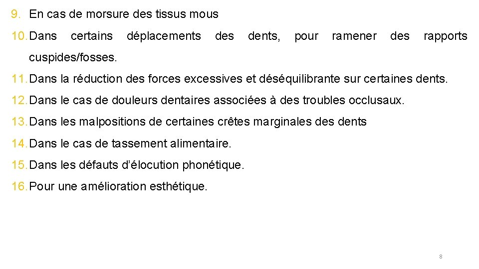 9. En cas de morsure des tissus mous 10. Dans certains déplacements dents, pour