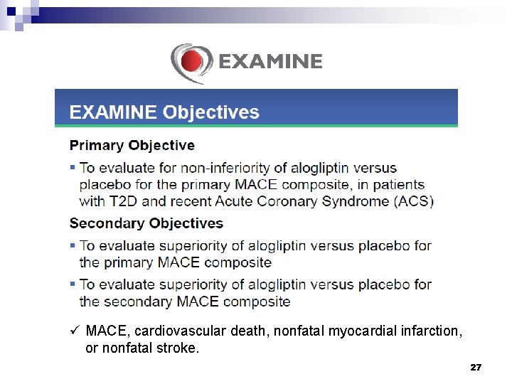 ü MACE, cardiovascular death, nonfatal myocardial infarction, or nonfatal stroke. 27 