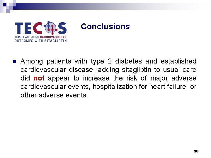 Conclusions n Among patients with type 2 diabetes and established cardiovascular disease, adding sitagliptin