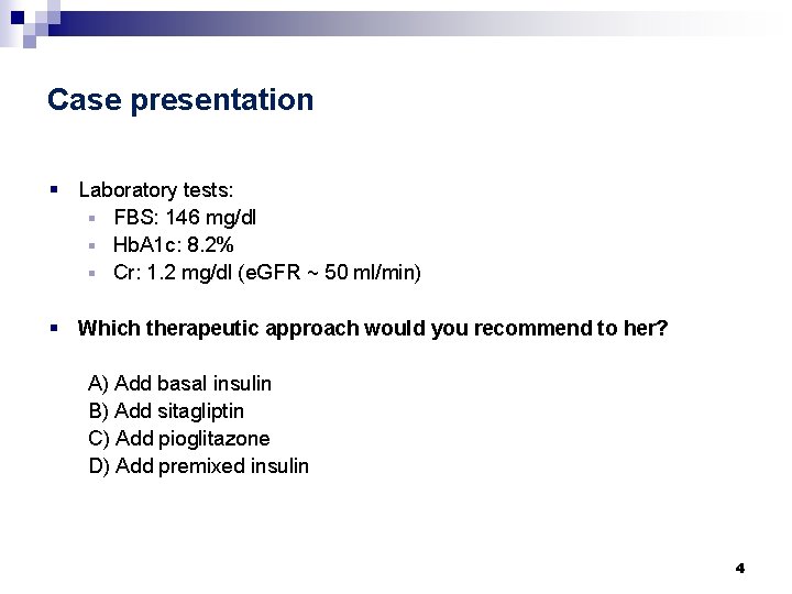 Case presentation § Laboratory tests: § FBS: 146 mg/dl § Hb. A 1 c: