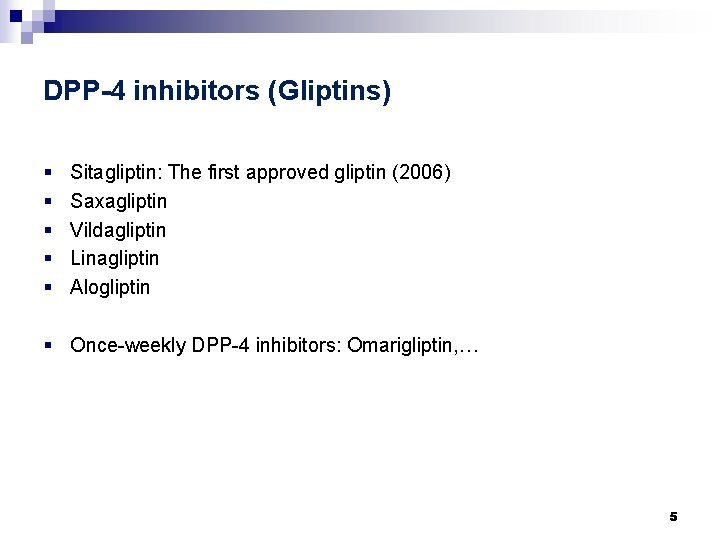 DPP-4 inhibitors (Gliptins) § § § Sitagliptin: The first approved gliptin (2006) Saxagliptin Vildagliptin