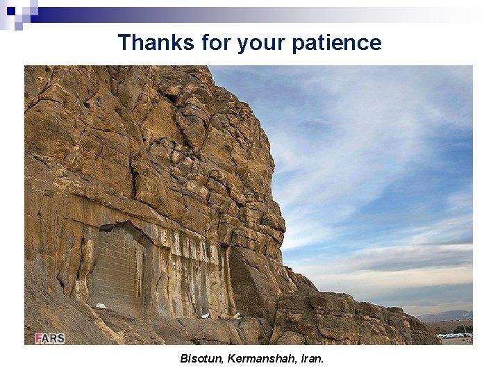 Thanks for your patience Bisotun, Kermanshah, Iran. 