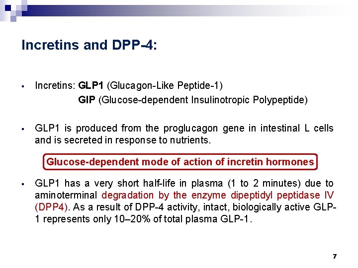 Incretins and DPP-4: § Incretins: GLP 1 (Glucagon-Like Peptide-1) GIP (Glucose-dependent Insulinotropic Polypeptide) §