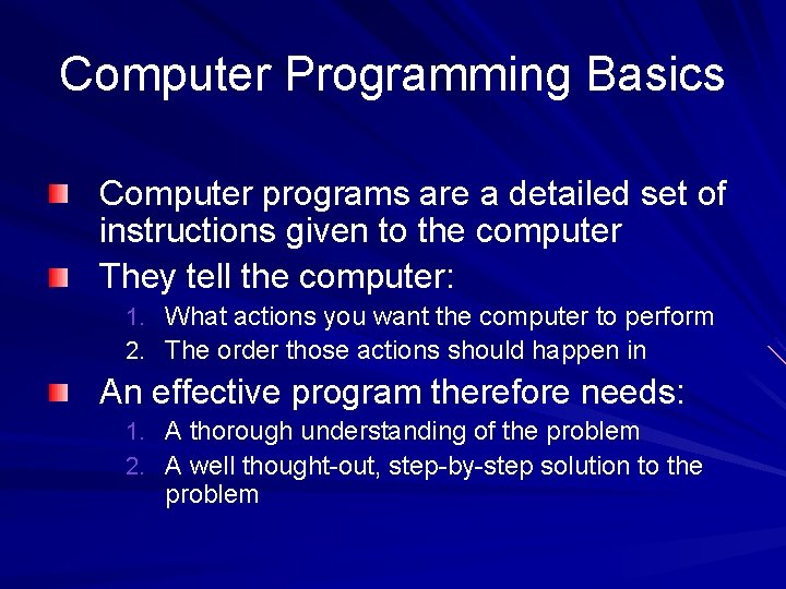 Computer Programming Basics Computer programs are a detailed set of instructions given to the