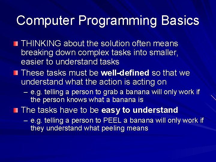 Computer Programming Basics THINKING about the solution often means breaking down complex tasks into