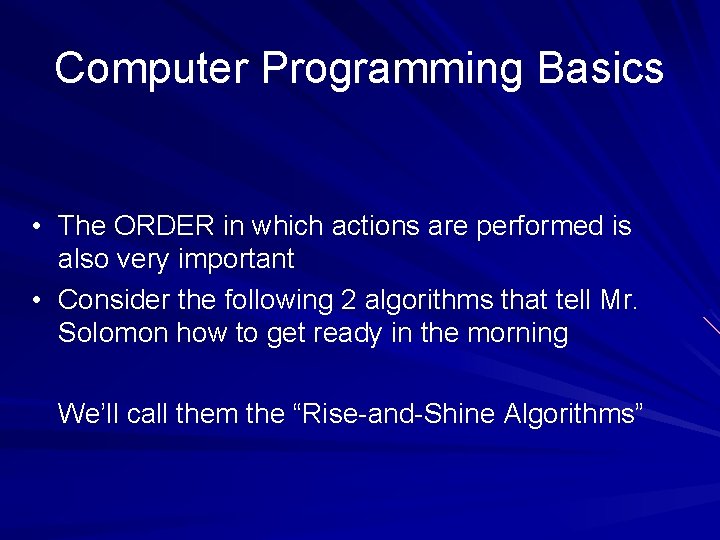 Computer Programming Basics • The ORDER in which actions are performed is also very