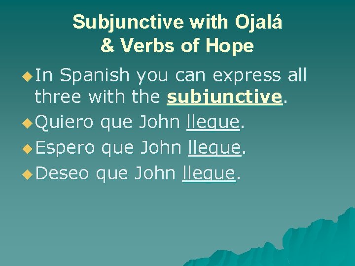 Subjunctive with Ojalá & Verbs of Hope u In Spanish you can express all