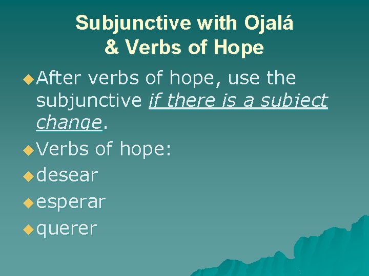 Subjunctive with Ojalá & Verbs of Hope u After verbs of hope, use the