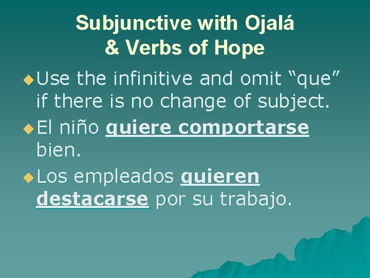 Subjunctive with Ojalá & Verbs of Hope u Use the infinitive and omit “que”