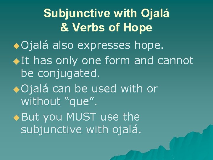 Subjunctive with Ojalá & Verbs of Hope u Ojalá also expresses hope. u It