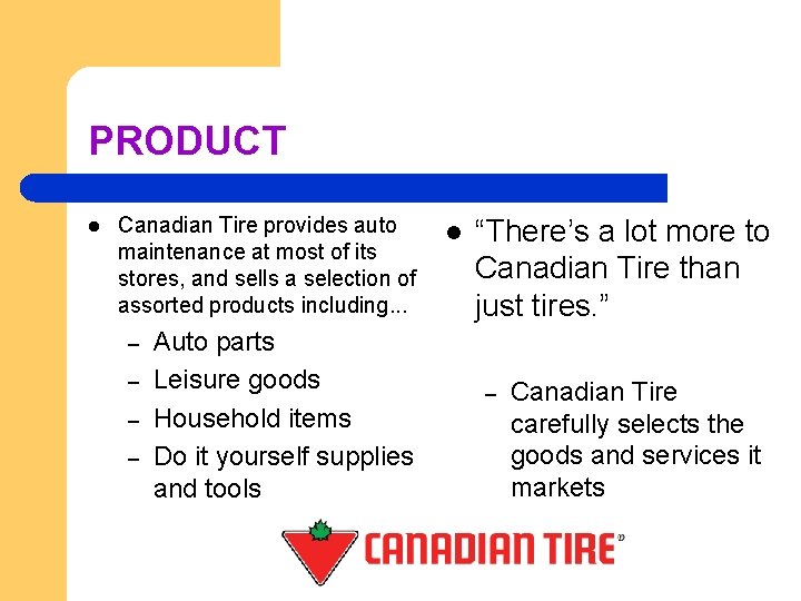 PRODUCT l Canadian Tire provides auto maintenance at most of its stores, and sells