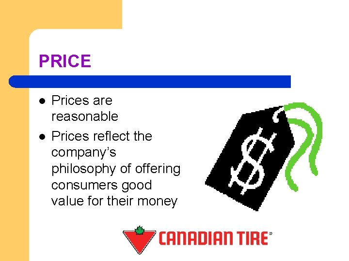 PRICE l l Prices are reasonable Prices reflect the company’s philosophy of offering consumers