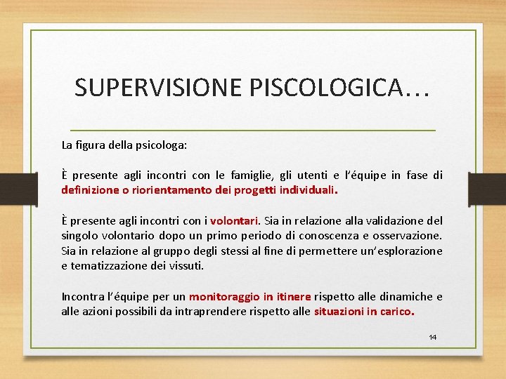 SUPERVISIONE PISCOLOGICA… La figura della psicologa: È presente agli incontri con le famiglie, gli