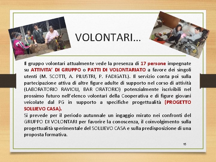 VOLONTARI… Il gruppo volontari attualmente vede la presenza di 17 persone impegnate su ATTIVITA’