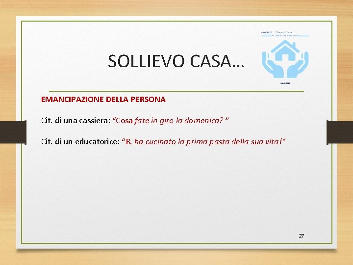 SOLLIEVO CASA… EMANCIPAZIONE DELLA PERSONA Cit. di una cassiera: “Cosa fate in giro la