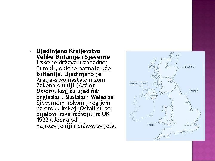  Ujedinjeno Kraljevstvo Velike Britanije i Sjeverne Irske je država u zapadnoj Europi ,