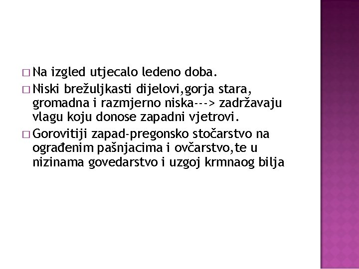 � Na izgled utjecalo ledeno doba. � Niski brežuljkasti dijelovi, gorja stara, gromadna i