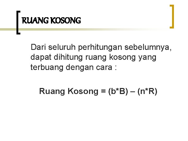 RUANG KOSONG Dari seluruh perhitungan sebelumnya, dapat dihitung ruang kosong yang terbuang dengan cara