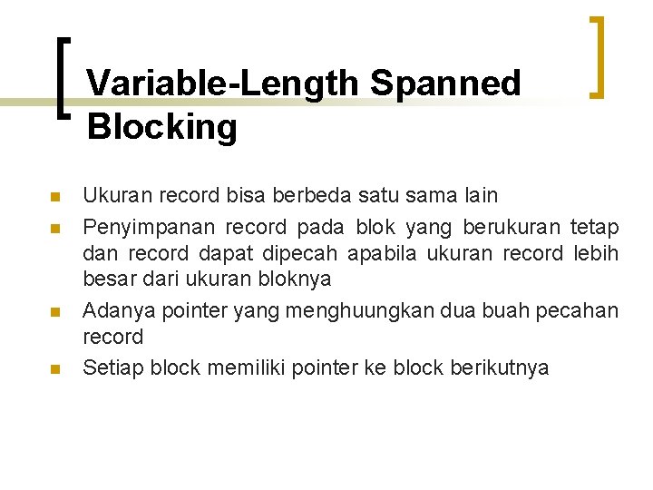 Variable-Length Spanned Blocking n n Ukuran record bisa berbeda satu sama lain Penyimpanan record