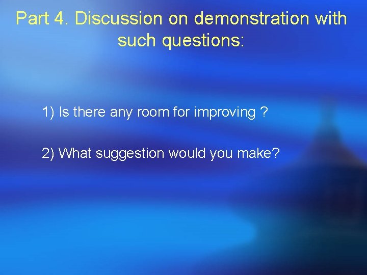Part 4. Discussion on demonstration with such questions: 1) Is there any room for