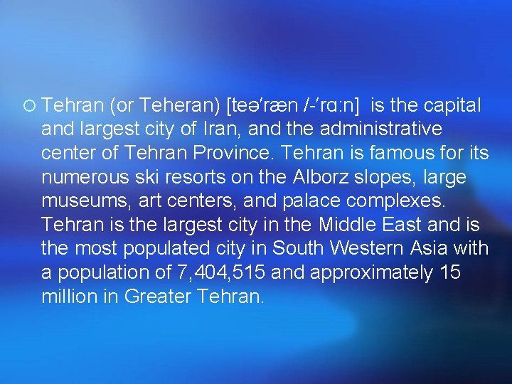 ¡ Tehran (or Teheran) [teə′ræn /-′rɑ: n] is the capital and largest city of