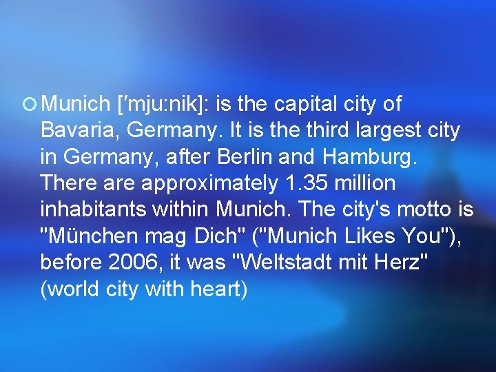 ¡ Munich [′mju: nik]: is the capital city of Bavaria, Germany. It is the