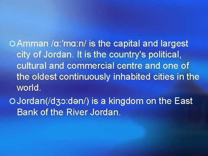 ¡ Amman /ɑ: ′mɑ: n/ is the capital and largest city of Jordan. It